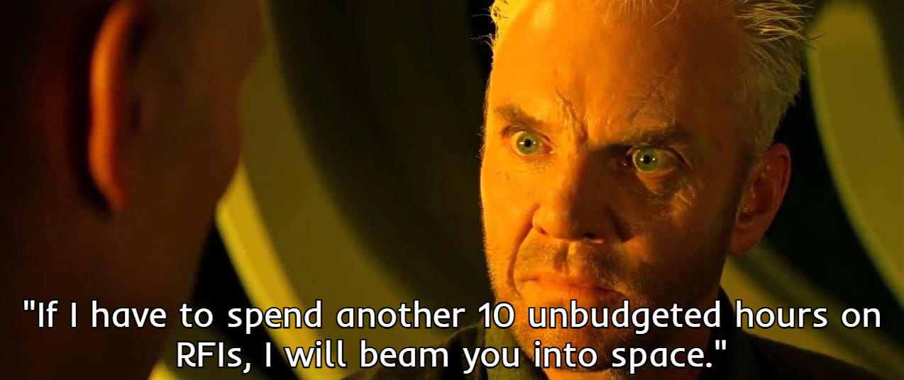 A screenshot of the character Soran (played by Malcolm McDowell) from the movie Star Trek: Generations (1994), with a caption that reads "If I have to spend another 10 unbudgeted hours on RFIs, I will beam you into space"